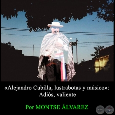 ALEJANDRO CUBILLA, LUSTRABOTAS Y MÚSICO: ADIÓS, VALIENTE - Por MONTSERRAT ÁLVAREZ - Domingo, 24 de Enero de 2016